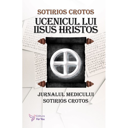 Ucenicul lui Iisus Hristos. Jurnalul doctorului Sotirios Crotos